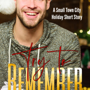 Try To Remember (A Small Town City Holiday Short Story)