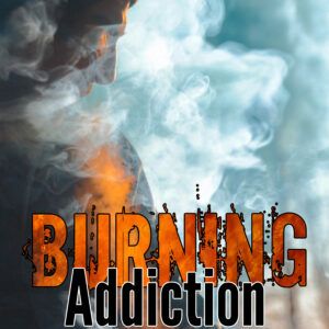 Burning Addiction